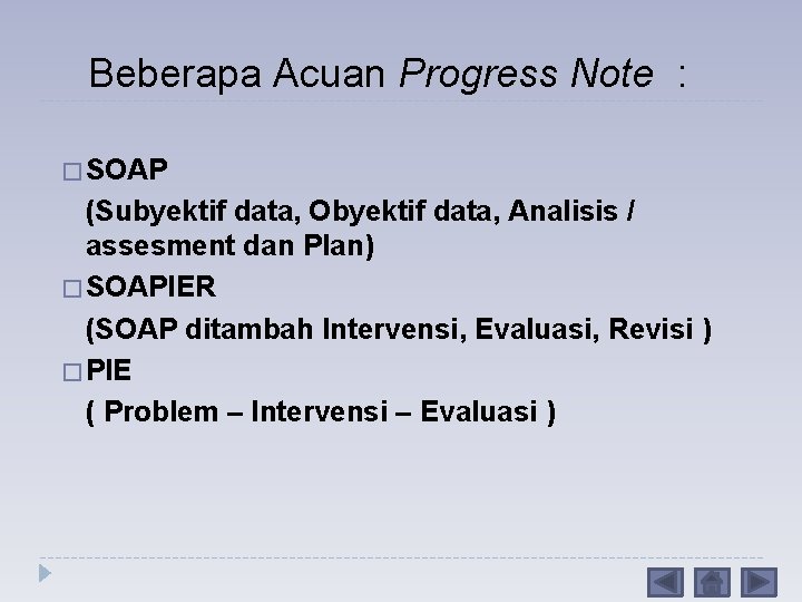 Beberapa Acuan Progress Note : � SOAP (Subyektif data, Obyektif data, Analisis / assesment