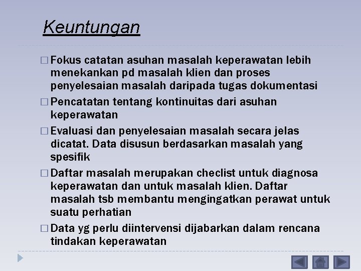 Keuntungan � Fokus catatan asuhan masalah keperawatan lebih menekankan pd masalah klien dan proses