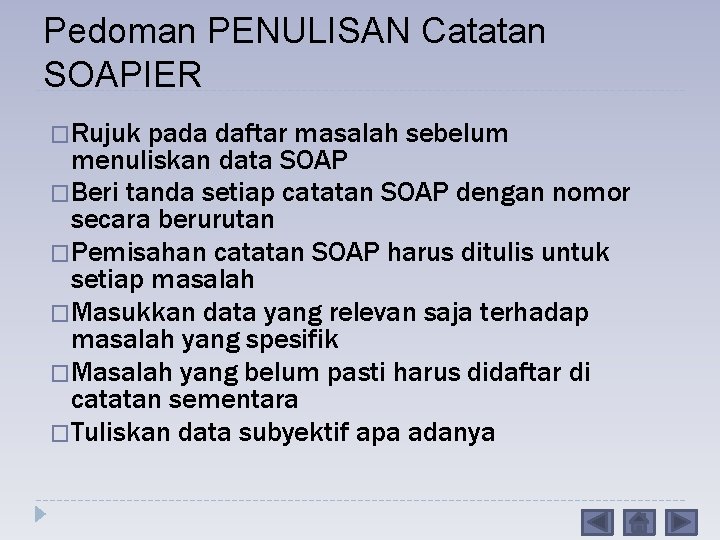 Pedoman PENULISAN Catatan SOAPIER �Rujuk pada daftar masalah sebelum menuliskan data SOAP �Beri tanda