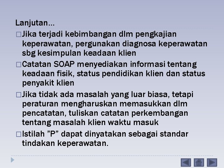 Lanjutan… �Jika terjadi kebimbangan dlm pengkajian keperawatan, pergunakan diagnosa keperawatan sbg kesimpulan keadaan klien