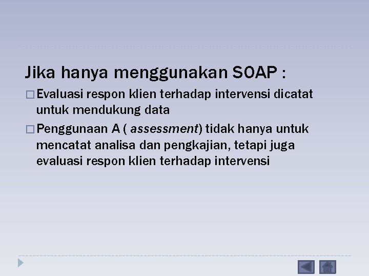 Jika hanya menggunakan SOAP : � Evaluasi respon klien terhadap intervensi dicatat untuk mendukung