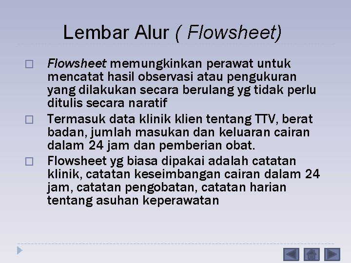Lembar Alur ( Flowsheet) � � � Flowsheet memungkinkan perawat untuk mencatat hasil observasi