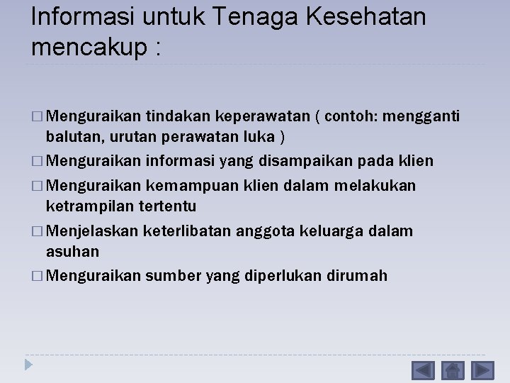 Informasi untuk Tenaga Kesehatan mencakup : � Menguraikan tindakan keperawatan ( contoh: mengganti balutan,