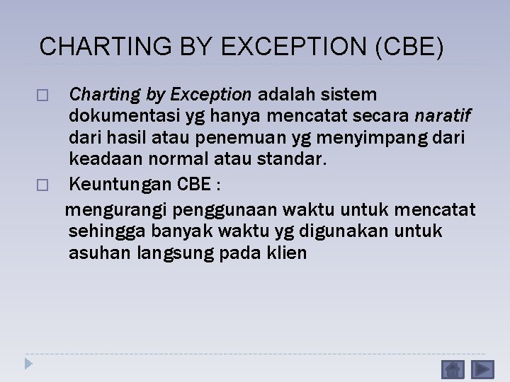 CHARTING BY EXCEPTION (CBE) � � Charting by Exception adalah sistem dokumentasi yg hanya