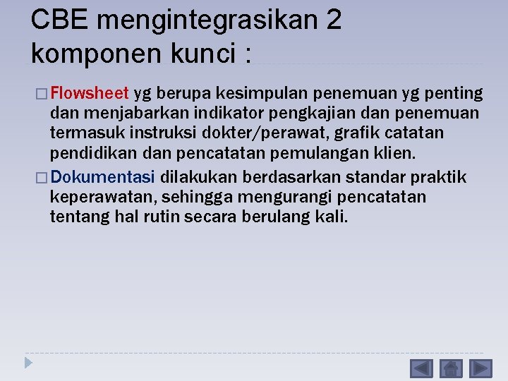 CBE mengintegrasikan 2 komponen kunci : � Flowsheet yg berupa kesimpulan penemuan yg penting