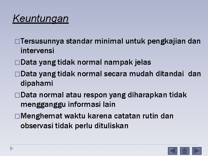 Keuntungan �Tersusunnya standar minimal untuk pengkajian dan intervensi �Data yang tidak normal nampak jelas