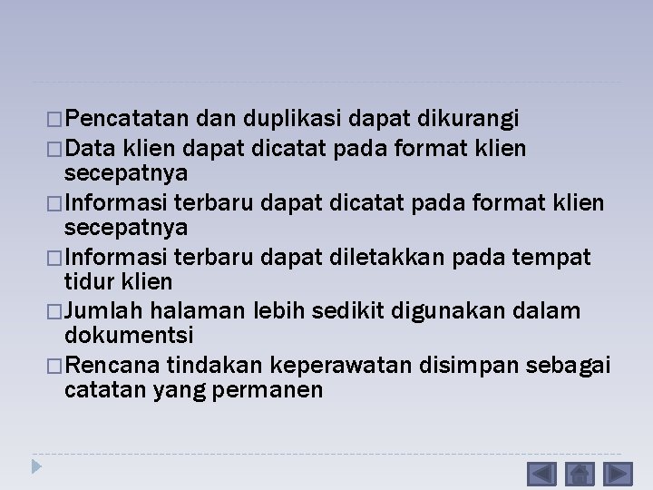 �Pencatatan duplikasi dapat dikurangi �Data klien dapat dicatat pada format klien secepatnya �Informasi terbaru