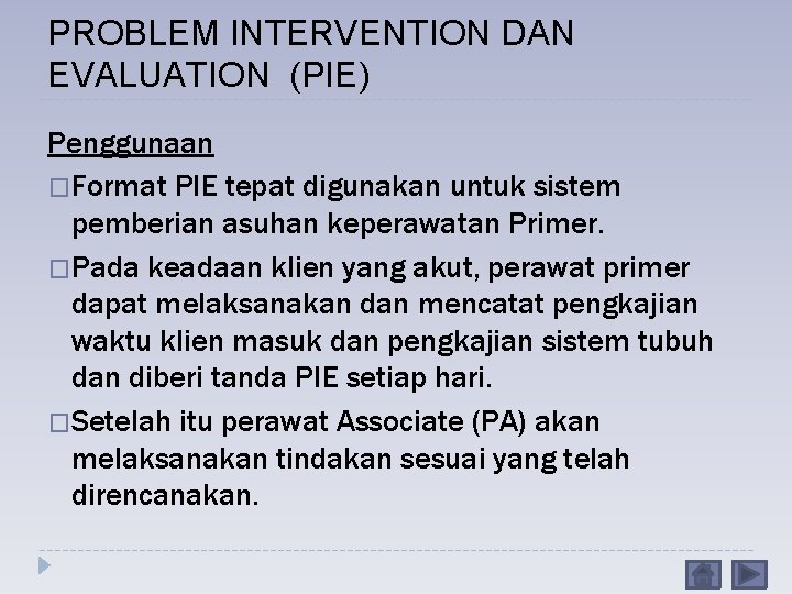 PROBLEM INTERVENTION DAN EVALUATION (PIE) Penggunaan �Format PIE tepat digunakan untuk sistem pemberian asuhan