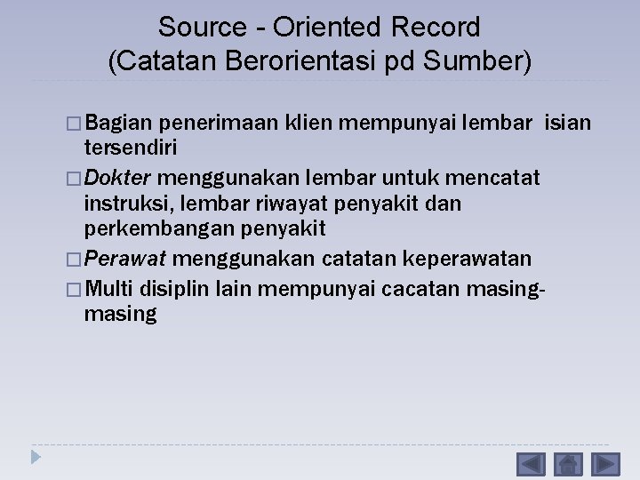 Source - Oriented Record (Catatan Berorientasi pd Sumber) � Bagian penerimaan klien mempunyai lembar