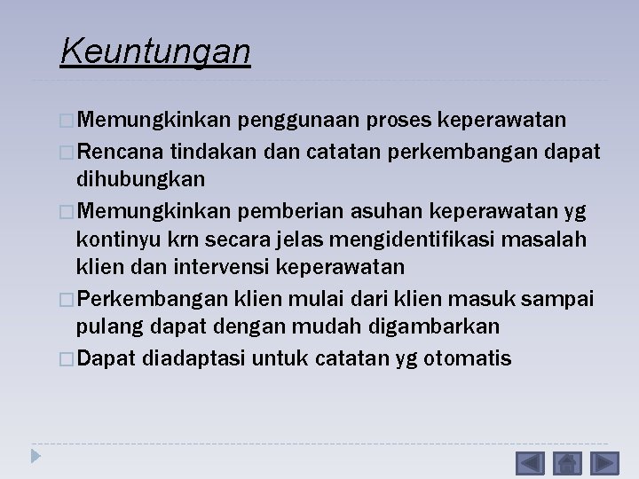 Keuntungan � Memungkinkan penggunaan proses keperawatan � Rencana tindakan dan catatan perkembangan dapat dihubungkan