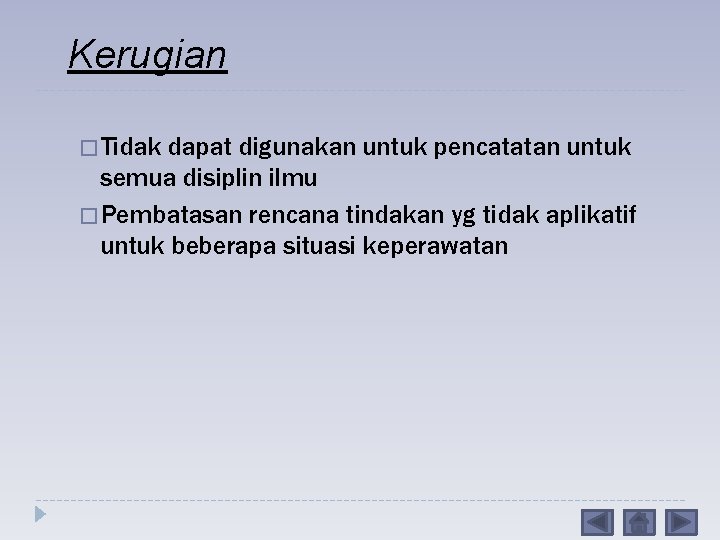 Kerugian � Tidak dapat digunakan untuk pencatatan untuk semua disiplin ilmu � Pembatasan rencana