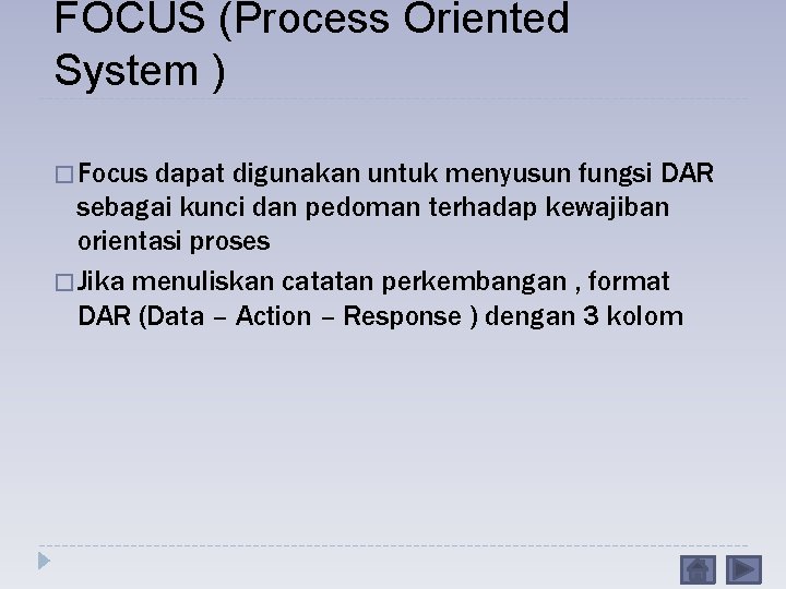 FOCUS (Process Oriented System ) � Focus dapat digunakan untuk menyusun fungsi DAR sebagai