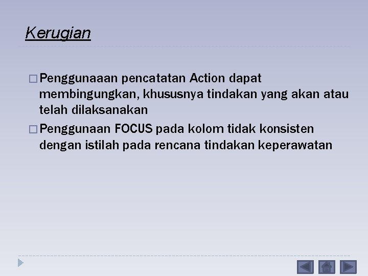 Kerugian � Penggunaaan pencatatan Action dapat membingungkan, khususnya tindakan yang akan atau telah dilaksanakan