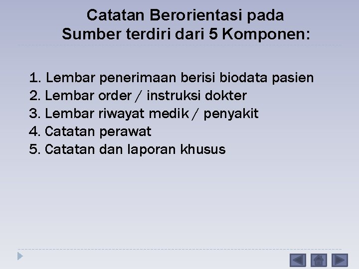 Catatan Berorientasi pada Sumber terdiri dari 5 Komponen: 1. Lembar penerimaan berisi biodata pasien