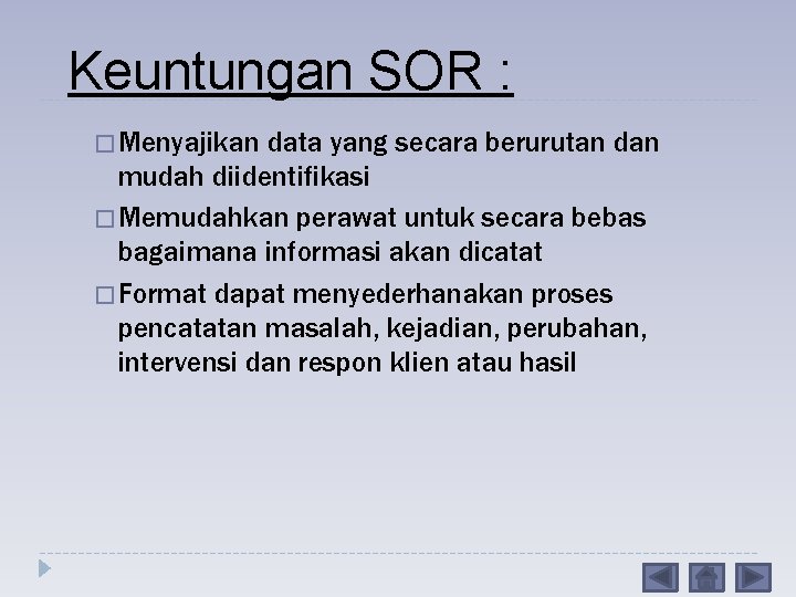 Keuntungan SOR : � Menyajikan data yang secara berurutan dan mudah diidentifikasi � Memudahkan