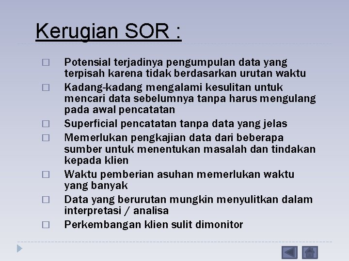 Kerugian SOR : � � � � Potensial terjadinya pengumpulan data yang terpisah karena