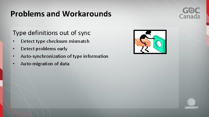 Problems and Workarounds Type definitions out of sync • • Detect type checksum mismatch