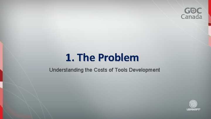 1. The Problem Understanding the Costs of Tools Development 