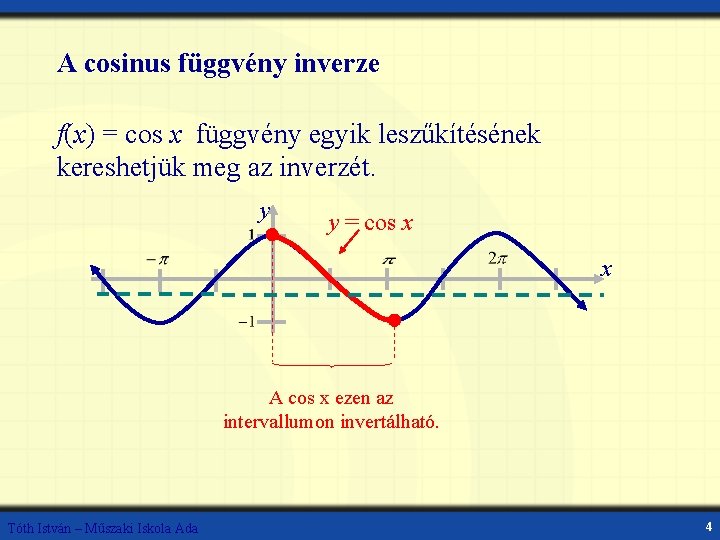 A cosinus függvény inverze f(x) = cos x függvény egyik leszűkítésének kereshetjük meg az