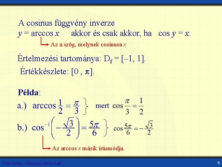 A cosinus függvény inverze y = arccos x akkor és csak akkor, ha cos