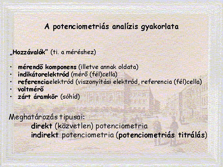 A potenciometriás analízis gyakorlata „Hozzávalók” (ti. a méréshez) • • • mérendő komponens (illetve