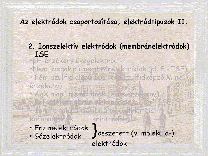 Az elektródok csoportosítása, elektródtipusok II. 2. Ionszelektív elektródok (membránelektródok) - ISE • p. H-érzékeny