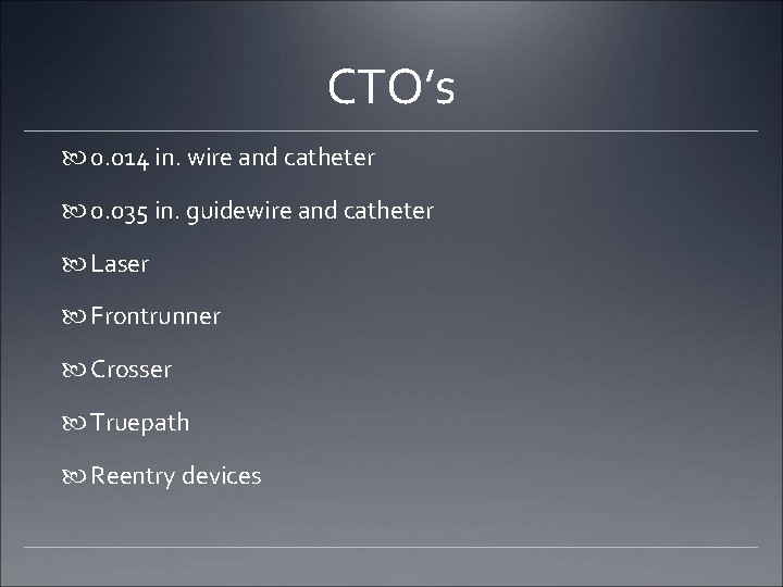 CTO’s 0. 014 in. wire and catheter 0. 035 in. guidewire and catheter Laser CTO’s 0. 014 in. wire and catheter 0. 035 in. guidewire and catheter Laser