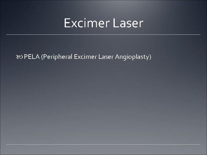 Excimer Laser PELA (Peripheral Excimer Laser Angioplasty) Excimer Laser PELA (Peripheral Excimer Laser Angioplasty)