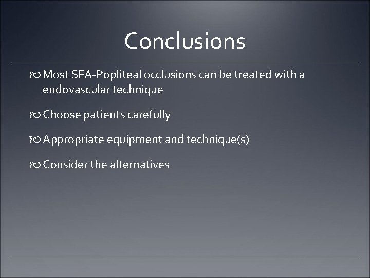Conclusions Most SFA-Popliteal occlusions can be treated with a endovascular technique Choose patients carefully Conclusions Most SFA-Popliteal occlusions can be treated with a endovascular technique Choose patients carefully