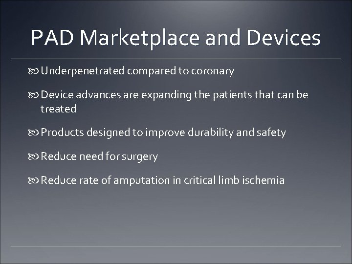 PAD Marketplace and Devices Underpenetrated compared to coronary Device advances are expanding the patients PAD Marketplace and Devices Underpenetrated compared to coronary Device advances are expanding the patients