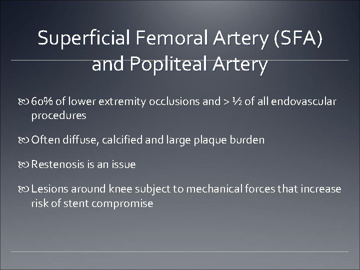 Superficial Femoral Artery (SFA) and Popliteal Artery 60% of lower extremity occlusions and > Superficial Femoral Artery (SFA) and Popliteal Artery 60% of lower extremity occlusions and >