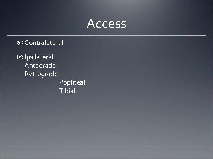 Access Contralateral Ipsilateral Antegrade Retrograde Popliteal Tibial Access Contralateral Ipsilateral Antegrade Retrograde Popliteal Tibial