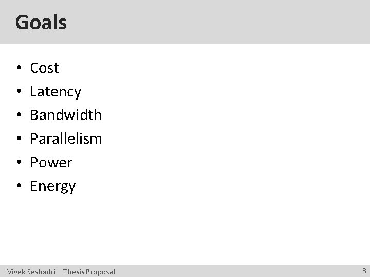 Goals • • • Cost Latency Bandwidth Parallelism Power Energy Vivek Seshadri – Thesis