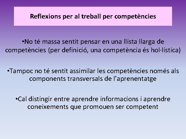 Reflexions per al treball per competències • No té massa sentit pensar en una