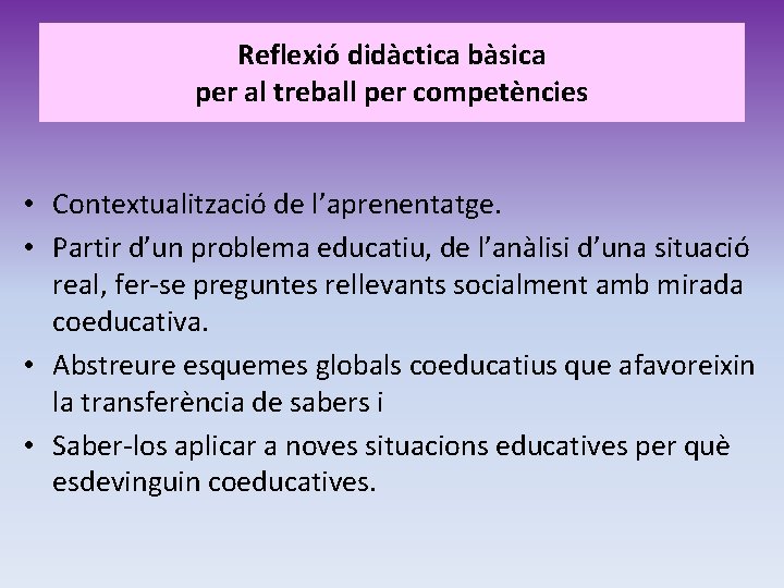 Reflexió didàctica bàsica per al treball per competències • Contextualització de l’aprenentatge. • Partir