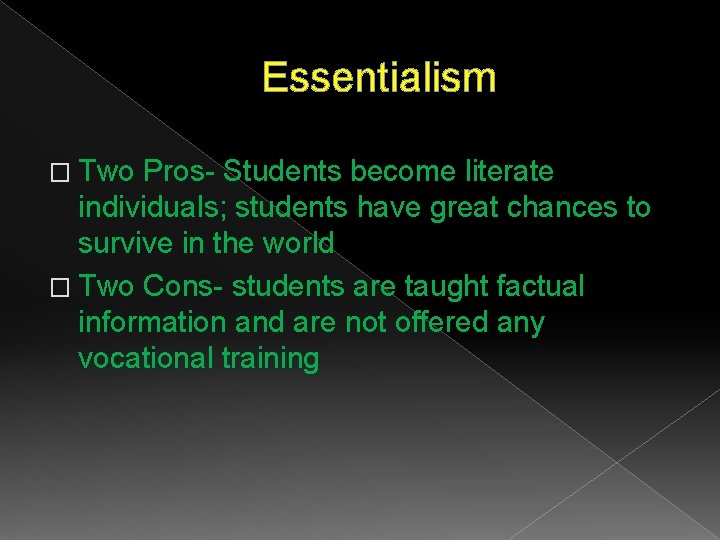 Essentialism � Two Pros- Students become literate individuals; students have great chances to survive Essentialism � Two Pros- Students become literate individuals; students have great chances to survive