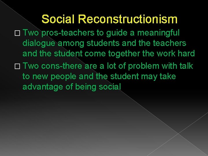 Social Reconstructionism � Two pros-teachers to guide a meaningful dialogue among students and the Social Reconstructionism � Two pros-teachers to guide a meaningful dialogue among students and the
