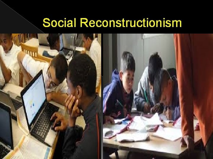 Social Reconstructionism Social Reconstructionism