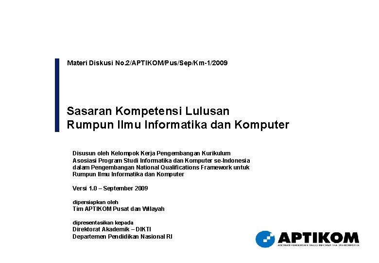 Materi Diskusi No. 2/APTIKOM/Pus/Sep/Km-1/2009 Sasaran Kompetensi Lulusan Rumpun Ilmu Informatika dan Komputer Disusun oleh