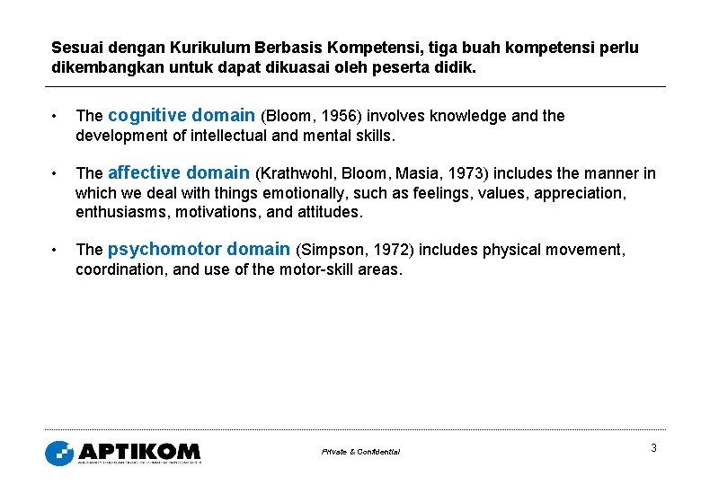 Sesuai dengan Kurikulum Berbasis Kompetensi, tiga buah kompetensi perlu dikembangkan untuk dapat dikuasai oleh