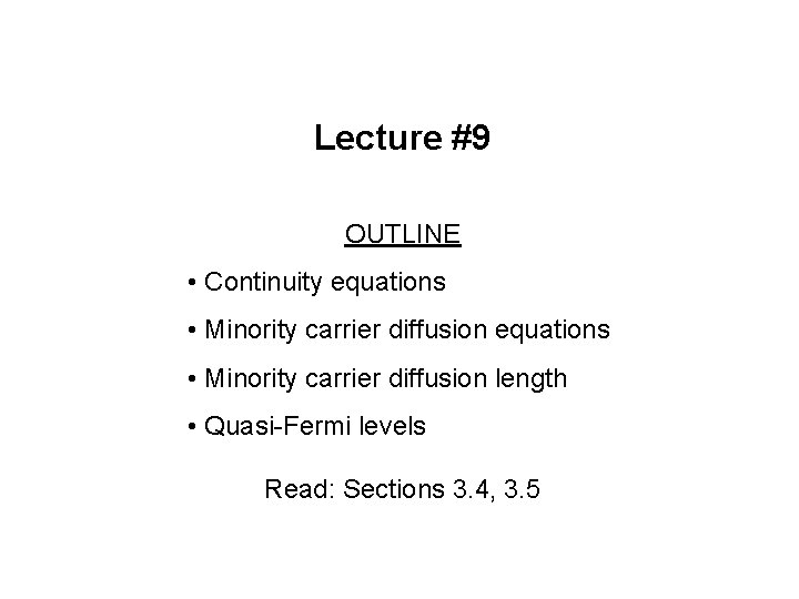 Lecture #9 OUTLINE • Continuity equations • Minority carrier diffusion length • Quasi-Fermi levels