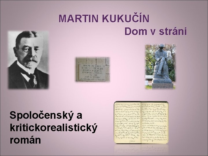 MARTIN KUKUČÍN Dom v stráni Spoločenský a kritickorealistický román 