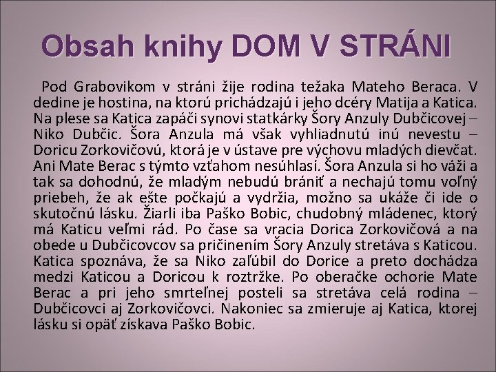 Obsah knihy DOM V STRÁNI Pod Grabovikom v stráni žije rodina težaka Mateho Beraca.