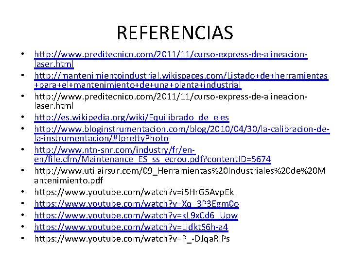 REFERENCIAS • http: //www. preditecnico. com/2011/11/curso-express-de-alineacionlaser. html • http: //mantenimientoindustrial. wikispaces. com/Listado+de+herramientas +para+el+mantenimiento+de+una+planta+industrial •