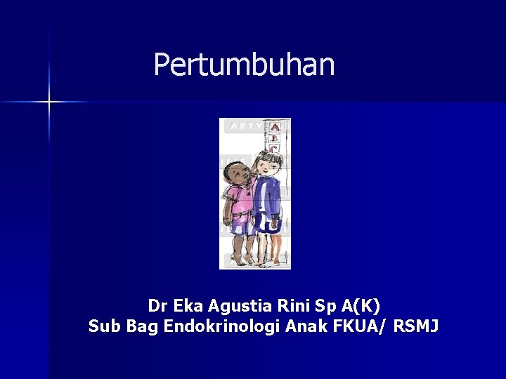 Pertumbuhan Dr Eka Agustia Rini Sp A(K) Sub Bag Endokrinologi Anak FKUA/ RSMJ 