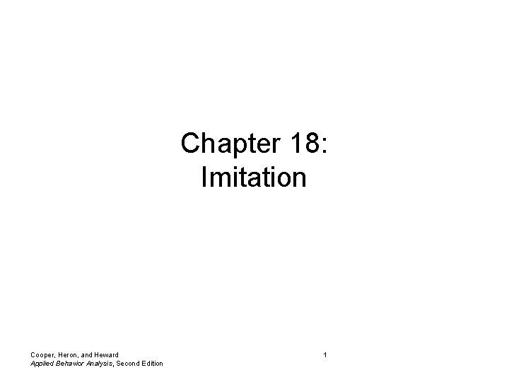 Chapter 18: Imitation Cooper, Heron, and Heward Applied Behavior Analysis, Second Edition 1 