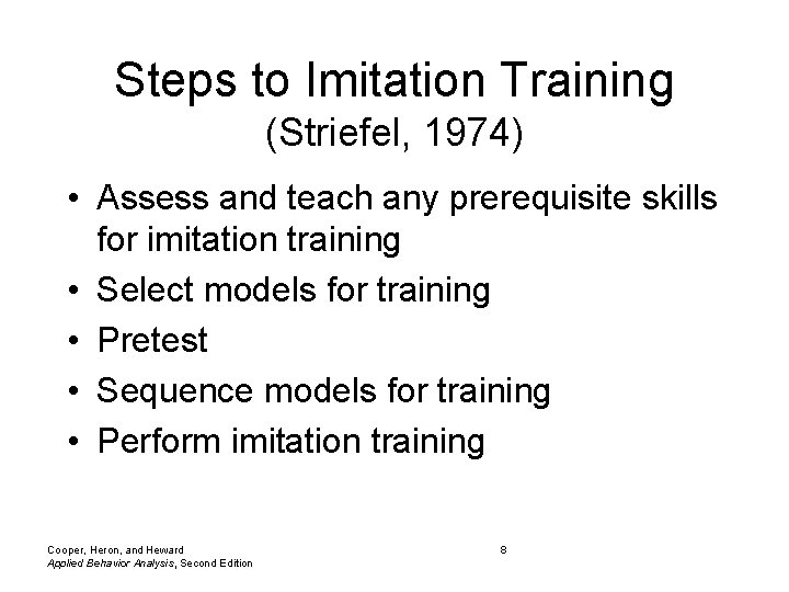 Steps to Imitation Training (Striefel, 1974) • Assess and teach any prerequisite skills for