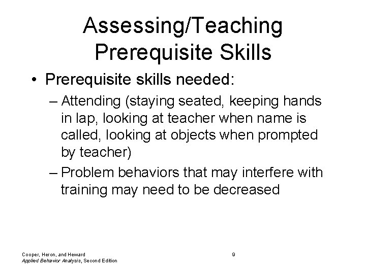 Assessing/Teaching Prerequisite Skills • Prerequisite skills needed: – Attending (staying seated, keeping hands in