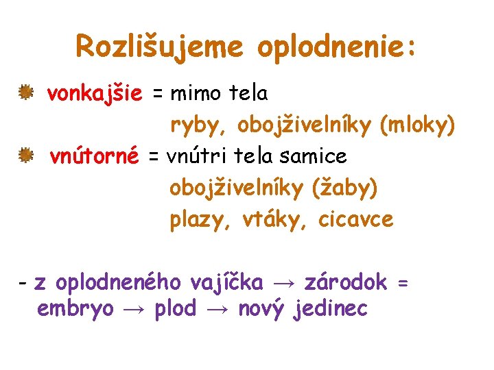 Rozlišujeme oplodnenie: vonkajšie = mimo tela ryby, obojživelníky (mloky) vnútorné = vnútri tela samice