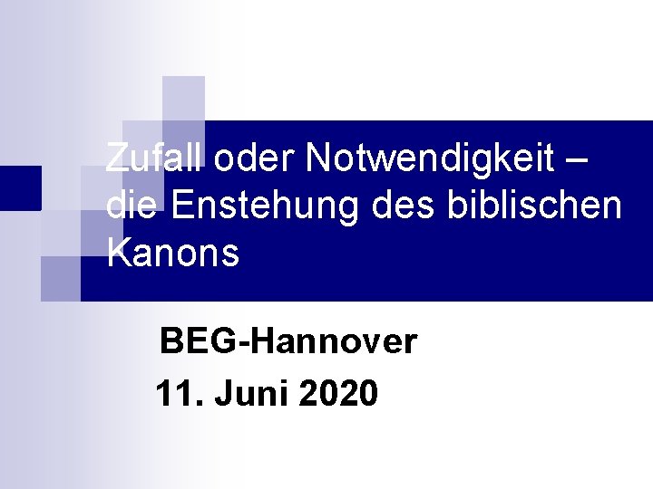 Zufall oder Notwendigkeit – die Enstehung des biblischen Kanons BEG-Hannover 11. Juni 2020 